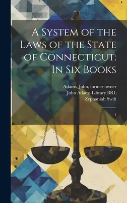 Ein System der Gesetze des Staates Connecticut: In sechs Büchern: 1 - A System of the Laws of the State of Connecticut: In six Books: 1