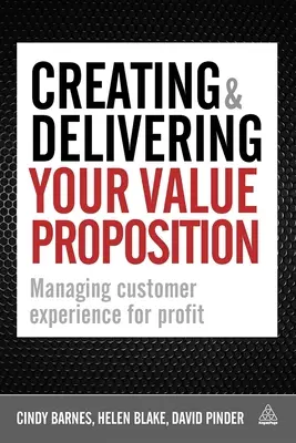 Ihr Wertversprechen erstellen und liefern: Kundenerfahrung gewinnbringend verwalten - Creating & Delivering Your Value Proposition: Managing Customer Experience for Profit