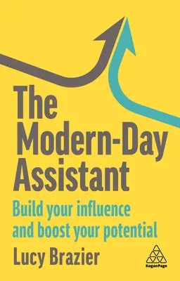 Der moderne Assistent: Bauen Sie Ihren Einfluss auf und steigern Sie Ihr Potenzial - The Modern-Day Assistant: Build Your Influence and Boost Your Potential