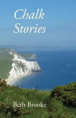 Kreidegeschichten: Gedichte, die in der Landschaft, der Geschichte und den Menschen von Dorset wurzeln - Chalk Stories: Poems grounded in the landscape, history and people of Dorset