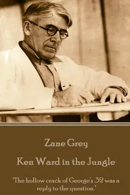 Zane Grey - Ken Ward im Dschungel: Das hohle Knacken von Georges .32er war eine Antwort auf die Frage.