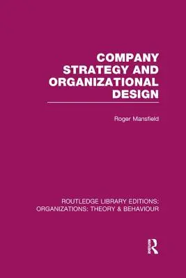 Unternehmensstrategie und organisatorische Gestaltung (RLE: Organisationen) - Company Strategy and Organizational Design (RLE: Organizations)