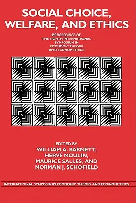 Soziale Auswahl, Wohlfahrt und Ethik: Proceedings of the Eighth International Symposium in Economic Theory and Econometrics - Social Choice, Welfare, and Ethics: Proceedings of the Eighth International Symposium in Economic Theory and Econometrics