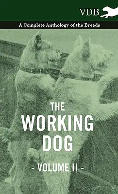 Der Gebrauchshund Vol. II. - Eine vollständige Anthologie der Rassen - The Working Dog Vol. II. - A Complete Anthology of the Breeds