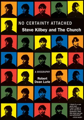 Keine Gewissheit im Gepäck: Steve Kilbey und die Kirche: Eine Biographie - No Certainty Attached: Steve Kilbey and the Church: A Biography