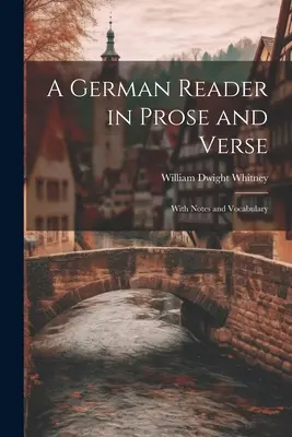 A German Reader in Prose and Verse: Mit Anmerkungen und Vokabeln - A German Reader in Prose and Verse: With Notes and Vocabulary