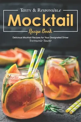 Leckeres & verantwortungsvolles Mocktail-Rezeptbuch: Leckere Mocktail-Rezepte für Ihren designierten Fahrer - Tasty & Responsible Mocktail Recipe Book: Delicious Mocktail Recipes for Your Designated Driver