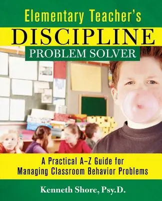 Grundschullehrer's Discipline Problem Solver: Ein praktischer Leitfaden zur Bewältigung von Verhaltensproblemen im Klassenzimmer - Elementary Teacher's Discipline Problem Solver: A Practical A-Z Guide for Managing Classroom Behavior Problems