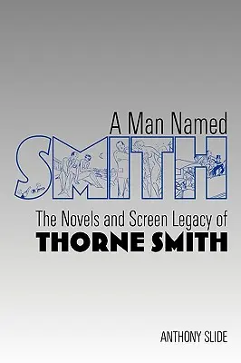 Ein Mann namens Smith: Die Romane und das filmische Vermächtnis von Thorne Smith - A Man Named Smith: The Novels and Screen Legacy of Thorne Smith