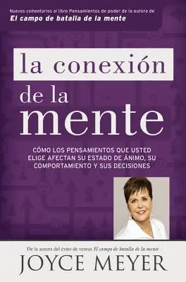 La Conexin de la Mente: Wie die Gedanken, die Sie wählen, Ihren Gemütszustand, Ihr Verhalten und Ihre Entscheidungen beeinflussen - La Conexin de la Mente: Cmo Los Pensamientos Que Usted Elige Afectan Su Estado de nimo, Su Comportamiento Y Sus Decisiones