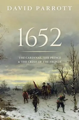 1652: Der Kardinal, der Prinz und die Krise der „Fronde - 1652: The Cardinal, the Prince, and the Crisis of the 'Fronde'