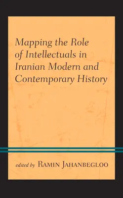 Die Rolle der Intellektuellen in der modernen und zeitgenössischen iranischen Geschichte - Mapping the Role of Intellectuals in Iranian Modern and Contemporary History