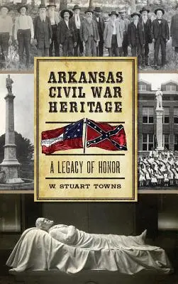 Das Erbe des Bürgerkriegs in Arkansas: Ein Vermächtnis der Ehre - Arkansas Civil War Heritage: A Legacy of Honor