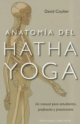 Anatomia del Hatha Yoga = Anatomie des Hatha Yoga - Anatomia del Hatha Yoga = Anatomy of Hatha Yoga
