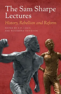 Die Sam Sharpe-Vorlesungen: Geschichte, Rebellion und Reform - The Sam Sharpe Lectures: History, Rebellion and Reform