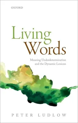 Lebendige Worte: Bedeutungsunterbestimmung und das dynamische Lexikon - Living Words: Meaning Underdetermination and the Dynamic Lexicon