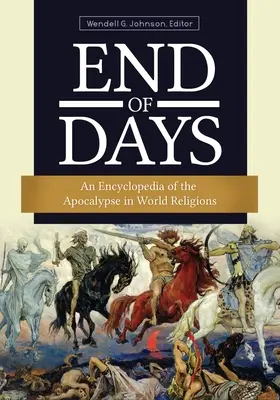 Das Ende der Tage: Eine Enzyklopädie der Apokalypse in den Weltreligionen - End of Days: An Encyclopedia of the Apocalypse in World Religions