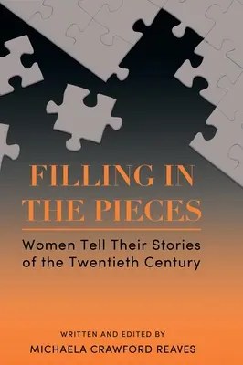 Filling in the Pieces: Frauen erzählen ihre Geschichten aus dem zwanzigsten Jahrhundert - Filling in the Pieces: Women Tell Their Stories of the Twentieth Century