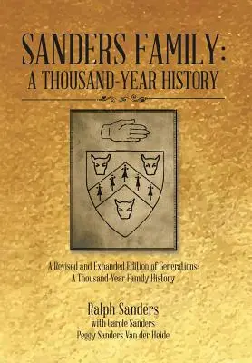 Familie Sanders: Eine tausendjährige Geschichte: Eine überarbeitete und erweiterte Ausgabe von Generations: Eine tausendjährige Familiengeschichte - Sanders Family: A Thousand-Year History: A Revised and Expanded Edition of Generations: A Thousand-Year Family History
