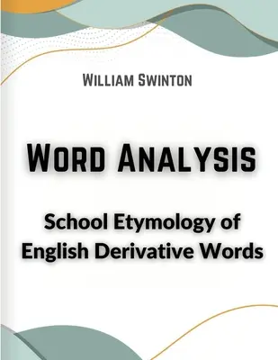 Wort-Analyse: Schuletymologie englischer abgeleiteter Wörter - Word Analysis: School Etymology of English Derivative Words