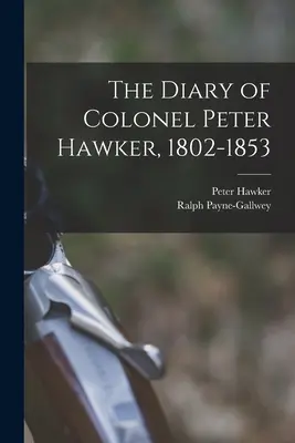 Das Tagebuch von Oberst Peter Hawker, 1802-1853 - The Diary of Colonel Peter Hawker, 1802-1853