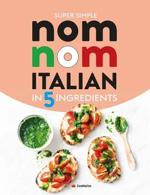 Super Simple Nom Nom Italienisch in 5 Zutaten: Schnelles und einfaches italienisches Essen in 15 Minuten oder weniger - Super Simple Nom Nom Italian In 5 Ingredients: Quick & easy Italian food In 15 minutes or less