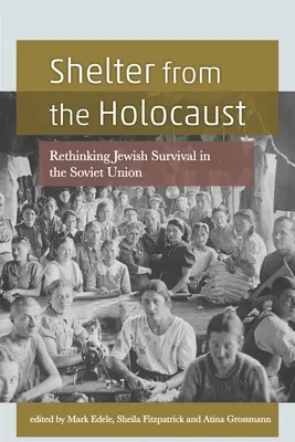 Zuflucht vor dem Holocaust: Jüdisches Überleben in der Sowjetunion neu denken - Shelter from the Holocaust: Rethinking Jewish Survival in the Soviet Union