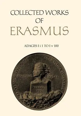 Gesammelte Werke des Erasmus: Sprichwörter: I i 1 bis I v 100, Band 31 - Collected Works of Erasmus: Adages: I i 1 to I v 100, Volume 31