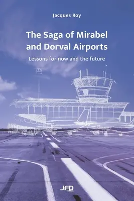 Die Saga der Flughäfen Mirabel und Dorval: Lehren für die Gegenwart und die Zukunft - The Saga of Mirabel and Dorval Airports: Lessons for now and the future