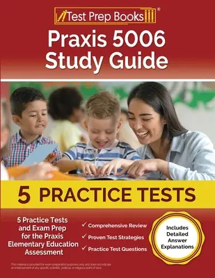 Praxis 5006 Studienführer: 5 Übungstests und Prüfungsvorbereitung für die Praxis Elementary Education Assessment [Inklusive detaillierter Antwort-Erläuterungen] - Praxis 5006 Study Guide: 5 Practice Tests and Exam Prep for the Praxis Elementary Education Assessment [Includes Detailed Answer Explanations]