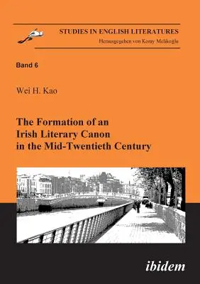 Die Herausbildung eines irischen Literaturkanons in der Mitte des zwanzigsten Jahrhunderts. - The Formation of an Irish Literary Canon in the Mid-Twentieth Century.