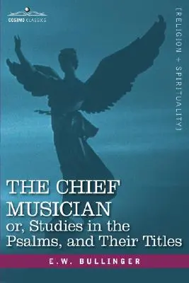 Der Oberste Musikant oder: Studien über die Psalmen und ihre Titel - The Chief Musician Or, Studies in the Psalms, and Their Titles