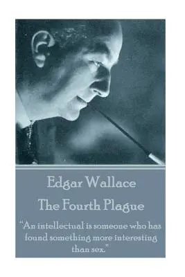 Edgar Wallace - Die vierte Plage: „Ein Intellektueller ist jemand, der etwas Interessanteres als Sex gefunden hat.“ - Edgar Wallace - The Fourth Plague: An intellectual is someone who has found something more interesting than sex.