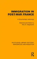 Einwanderung im Nachkriegsfrankreich: Eine dokumentarische Anthologie - Immigration in Post-War France: A Documentary Anthology