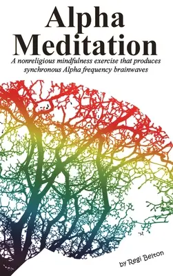 Alpha-Meditation: Eine nicht-religiöse Achtsamkeitsübung, die synchrone Alpha-Frequenz-Gehirnströme erzeugt - Alpha Meditation: A nonreligious mindfulness exercise that produces synchronous Alpha frequency brainwaves