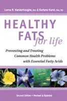 Gesunde Fette fürs Leben - Vorbeugung und Behandlung häufiger Gesundheitsprobleme mit essentiellen Fettsäuren - Healthy Fats for Life - Preventing and Treating Common Health Problems with Essential Fatty Acids