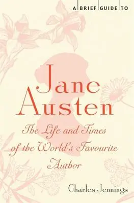 Ein kurzer Leitfaden zu Jane Austen: Das Leben und die Zeiten der beliebtesten Autorin der Welt - A Brief Guide to Jane Austen: The Life and Times of the World's Favourite Author