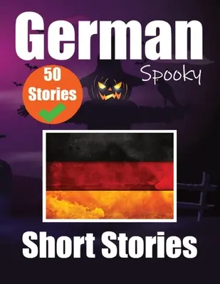 50 kurze Gruselgeschichten auf Deutsch A Bilingual Journеy in English and German: Haunted Tales in English and German Learn German Language in - 50 Short Spooky Storiеs in German A Bilingual Journеy in English and German: Haunted Tales in English and German Learn German Language in