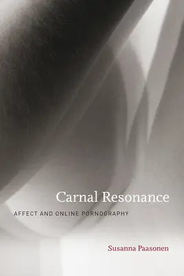 Fleischliche Resonanz: Affekt und Online-Pornografie - Carnal Resonance: Affect and Online Pornography