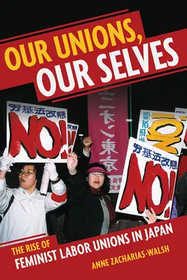 Unsere Gewerkschaften, unser Selbst: Der Aufstieg feministischer Arbeiterinnengewerkschaften in Japan - Our Unions, Our Selves: The Rise of Feminist Labor Unions in Japan