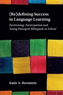 (Re)Defining Success in Language Learning: Positionierung, Partizipation und junge aufstrebende Zweisprachige in der Schule - (Re)Defining Success in Language Learning: Positioning, Participation and Young Emergent Bilinguals at School