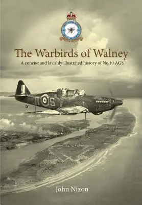 Die Warbirds von Walney: Eine Geschichte der RAF Walney (RAF Barrow) und der No.10 Air Gunnery School - The Warbirds of Walney: A History of RAF Walney (RAF Barrow) and No.10 Air Gunnery School
