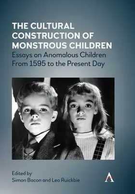 Die kulturelle Konstruktion von monströsen Kindern: Essays über anomale Kinder von 1595 bis heute - The Cultural Construction of Monstrous Children: Essays on Anomalous Children from 1595 to the Present Day