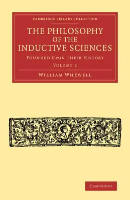 Die Philosophie der induktiven Wissenschaften: Band 2: Begründet auf ihrer Geschichte - The Philosophy of the Inductive Sciences: Volume 2: Founded Upon Their History