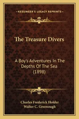 Die Schatztaucher: Die Abenteuer eines Jungen in den Tiefen des Meeres (1898) - The Treasure Divers: A Boy's Adventures In The Depths Of The Sea (1898)