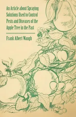 Ein Artikel über Spritzmittel zur Bekämpfung von Schädlingen und Krankheiten des Apfelbaums in der Vergangenheit - An Article about Spraying Solutions Used to Control Pests and Diseases of the Apple Tree in the Past