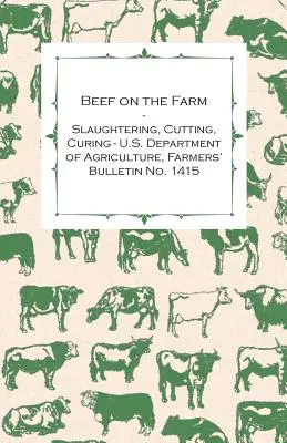 Rindfleisch auf dem Bauernhof - Schlachten, Zerlegen, Pökeln - U.S. Department of Agriculture, Farmers' Bulletin No. 1415 - Beef on the Farm - Slaughtering, Cutting, Curing - U.S. Department of Agriculture, Farmers' Bulletin No. 1415