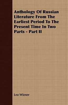 Anthologie der russischen Literatur von der frühesten Zeit bis zur Gegenwart in zwei Teilen - Teil II - Anthology Of Russian Literature From The Earliest Period To The Present Time In Two Parts - Part II