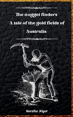 Die Nugget-Finder: Eine Geschichte von den Goldfeldern in Australien - The Nugget Finders: A Tale of the Gold Fields of Australia
