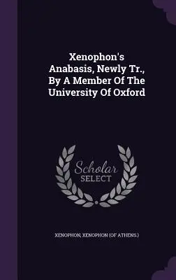 Xenophon's Anabasis, neu bearbeitet von einem Mitglied der Universität Oxford - Xenophon's Anabasis, Newly Tr., By A Member Of The University Of Oxford